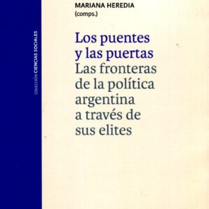 Los puentes y las puertas. Las fronteras de la política argentina a través de sus elites
