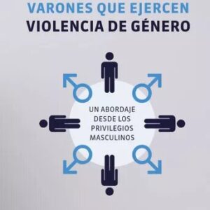 Dispositivos para varones que ejercen violencia de género. Un abordaje desde los privilegios masculinos