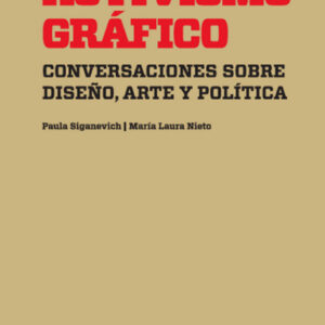 Activismo gráfico. Conversaciones sobre diseño, arte y política