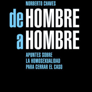 De hombre a hombre. Apuntes sobre la homosexualidad para cerrar el caso