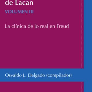 Vol. III. Huellas freudianas en la última enseñanza de Lacan. La clínica de lo real en Freud