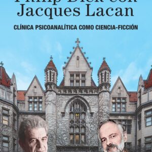 Philip Dick con Jacques Lacan. Clínica psicoanalítica como ciencia-ficción