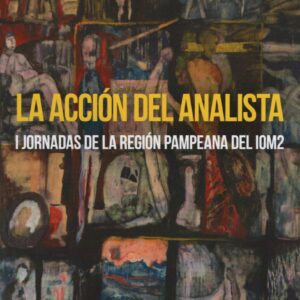 La acción del analista (I Jornadas de la región pampeana del IOM2)