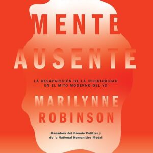 La mente ausente. La desaparición de la interioridad en el mito moderno del yo