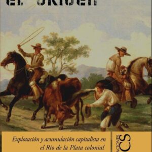 El origen. Explotación y acumulación capitalista en el Río de la Plata colonial