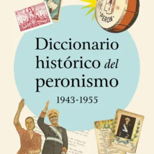 Diccionario histórico del peronismo, 1943 - 1955