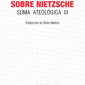 Sobre Nietzsche. Suma ateológica III