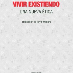 Vivir existiendo. Una nueva ética