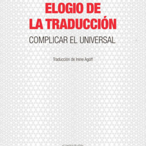 Elogio de la traducción. Complicar el universal
