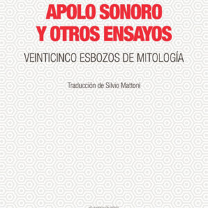 Apolo sonoro y otros ensayos. Veinticinco esbozos de mitología