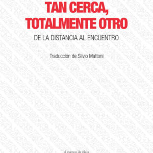 Tan cerca, totalmente otro. De la distancia al encuentro