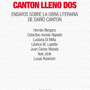 Canton lleno dos. Ensayos sobre la obra literaria de Darío Canton
