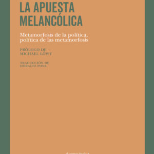 La apuesta melancólica: metamorfosis de la política, política de las metamorfosis