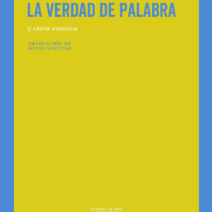 La verdad de palabra (y otros ensayos)