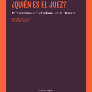 ¿Quién es el juez? Para terminar con el tribunal de la Historia
