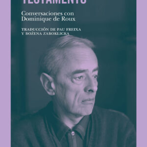 Testamento. Conversaciones con Dominique de Roux