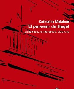 El porvenir de Hegel. Plasticidad, temporalidad, dialéctica
