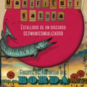 Manifiesto Basura. Estallidos de un discurso desmanicomializador