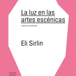 La luz en las artes escénicas. Manual de iluminación