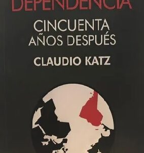 La teoría de la dependencia. Cincuenta años después