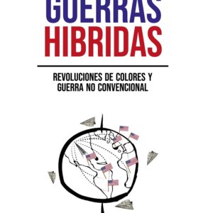 Guerras híbridas. Revoluciones de colores y guerra no convencional
