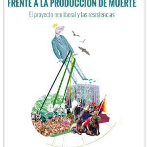La potencia de la vida frente a la producción de muerte. El proyecto neoliberal y las resistencias