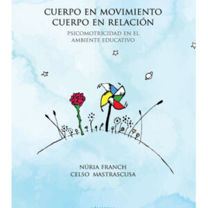 Cuerpo en movimiento, cuerpo en relación. Psicomotricidad en el ambiente educativo