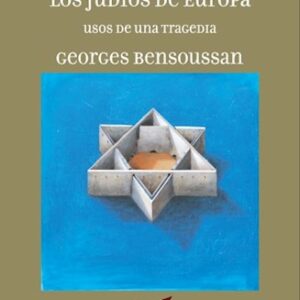 La historia confiscada de la destrucción de los judíos de Europa. Usos de una tragedia