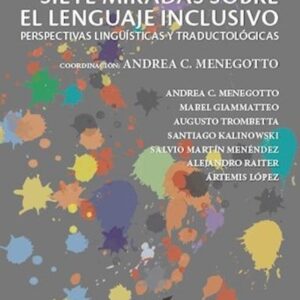 Siete miradas sobre lenguaje inclusivo. Perspectivas lingüísticas y traductológicas