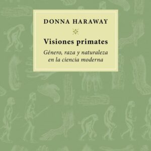 Visiones primates: Género, raza y naturaleza en la ciencia moderna