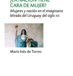 ¿La nación tiene cara de mujer? Mujeres y nación en el imaginario letrado del Uruguay del siglo XIX