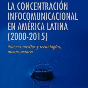 La concentración infocomunicacional  en América Latina (2000-2015)