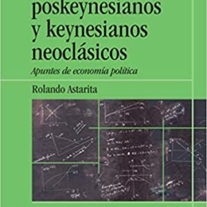 Keynes, poskeynesianos y keynesianos neoclásicos. Apuntes de economía política