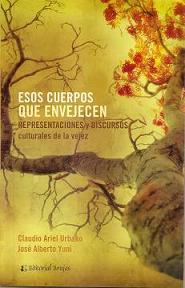 Esos cuerpos que envejecen. Representaciones y discursos culturales de la vejez