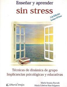 Enseñar y aprender sin stress. Técnicas de dinámica de grupo. Implicancias pedagógicas y educativas