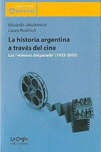 La historia argentina a través del cine. Las visiones del pasado (1933-2003)