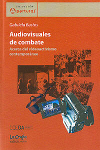 Audiovisuales de combate. Acerca del videoactivismo contemporáneo