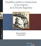 Caudillos, política e instituciones en los orígenes de la Nación Argentina