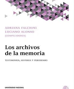 Los archivos de la memoria. Testimonios, historia y periodismo