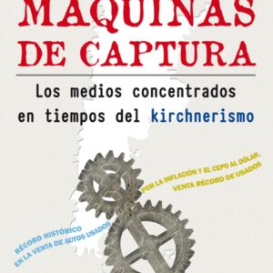 Máquinas de captura. Los medios concentrados en tiempos del kirchnerismo