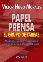 Papel Prensa, el grupo de tareas. Medios, jueces y militares en la mayor estafa del pais