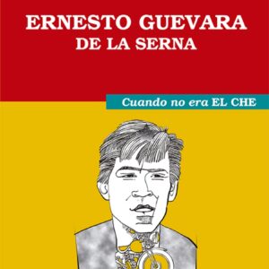 Ernesto Guevara de la Serna. Cuando no era el Che
