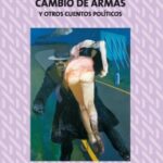 Cambio de armas y otros cuentos políticos