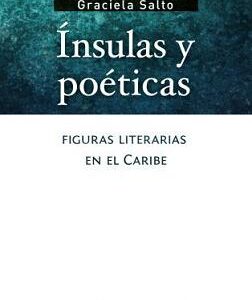 Ínsulas y poéticas. Figuras literarias en el Caribe