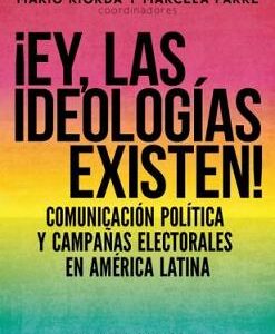 ¡Ey, las ideologías existen! Comunicación política y campañas electorales en América Latina