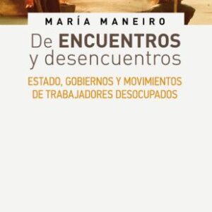 De encuentros y desencuentros. Estado, gobiernos y movimientos de trabajadores desocupados