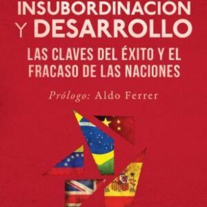 Insubordinación y desarrollo. Las claves del éxito y el fracaso de las naciones