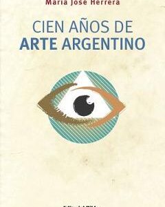 Cien años de arte argentino