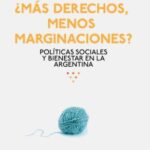 ¿Más derechos, menos marginaciones? Políticas sociales y bienestar en la Argentina