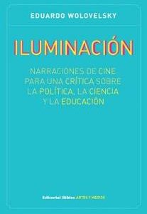 Iluminación. Narraciones de cine para una crítica sobre la política, la ciencia y la educación